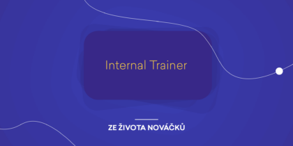 Ze života nováčků: Internal Trainer