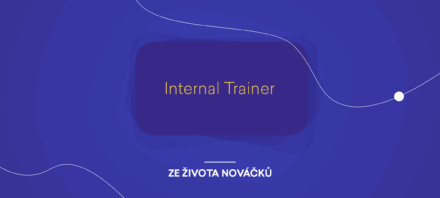 Ze života nováčků: Internal Trainer