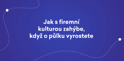 Jak s firemní kulturou zahýbe, když o půlku vyrostete