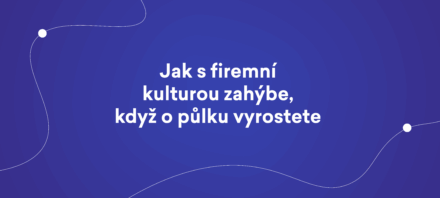 Jak s&nbsp;firemní kulturou zahýbe, když o&nbsp;půlku vyrostete