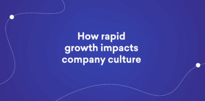 How rapid growth impacts company culture