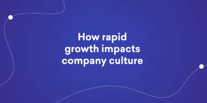 How rapid growth impacts company culture