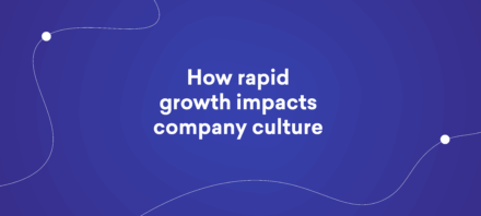How rapid growth impacts company culture 