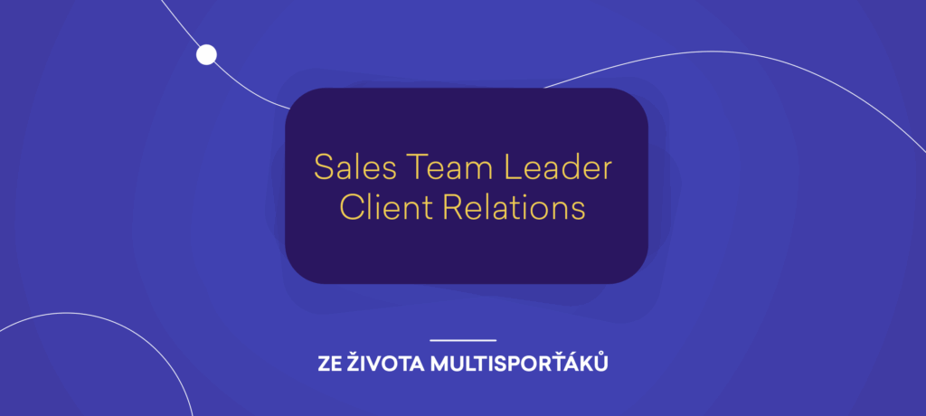 Ze života MultiSporťáků: Sales Team Leader Client Relations