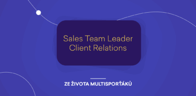 Ze života MultiSporťáků: Sales Team Leader Client Relations